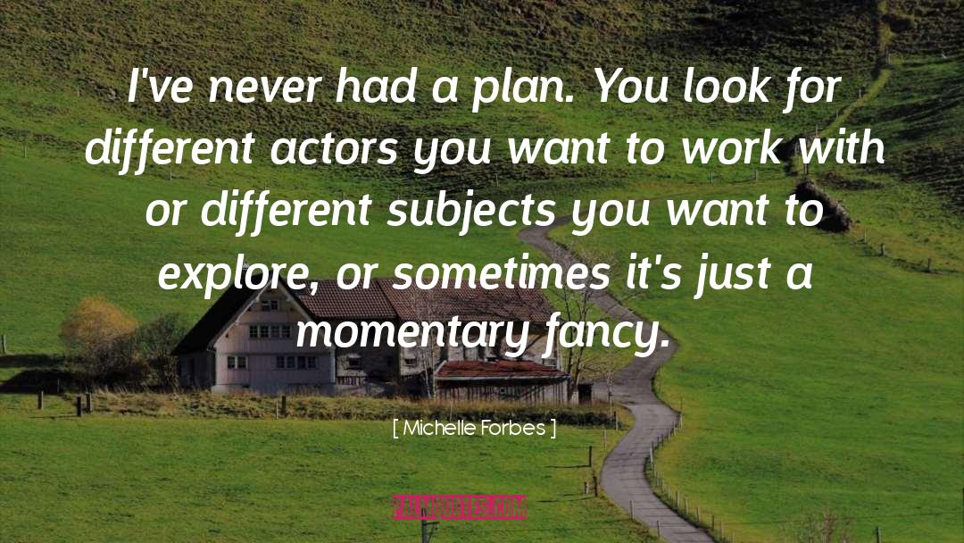 Momentary quotes by Michelle Forbes