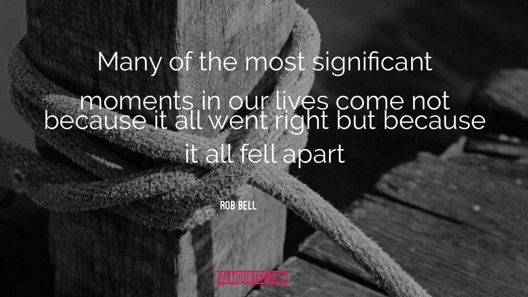 Moments In Our Lives quotes by Rob Bell
