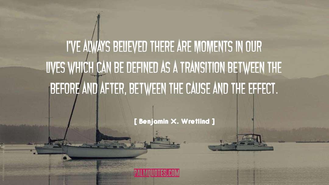 Moments In Our Lives quotes by Benjamin X. Wretlind