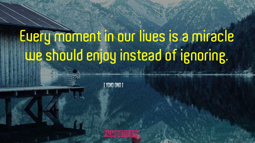 Moments In Our Lives quotes by Yoko Ono
