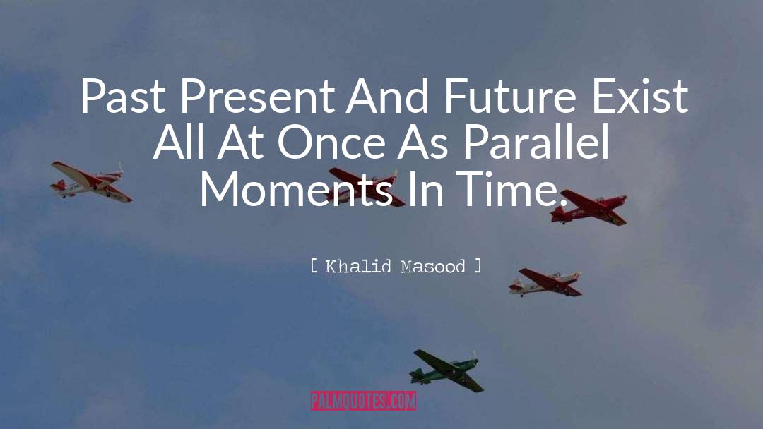 Moments In Time quotes by Khalid Masood