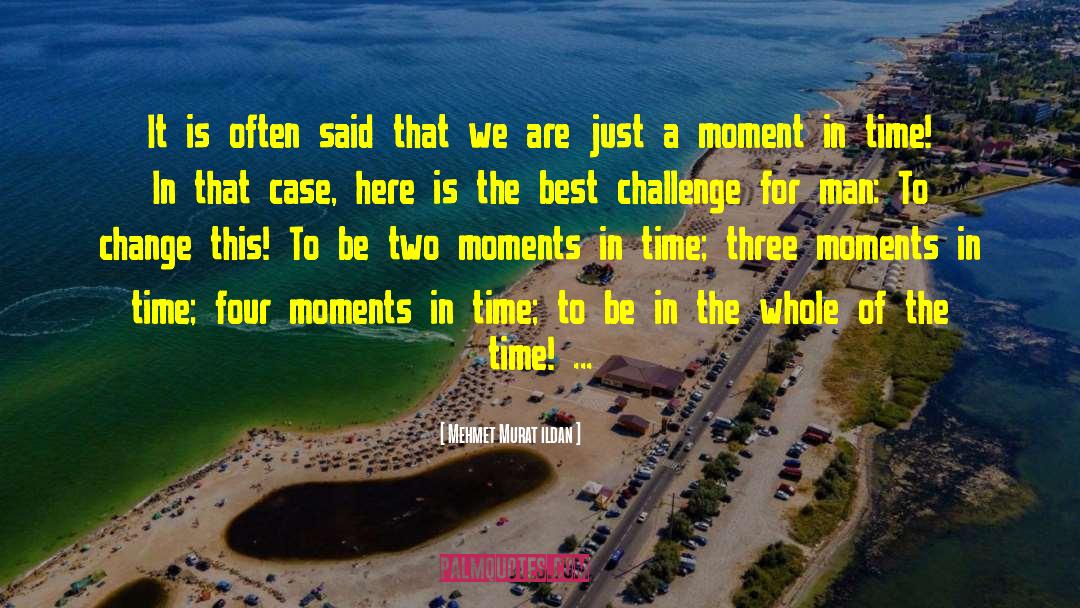 Moments In Time quotes by Mehmet Murat Ildan