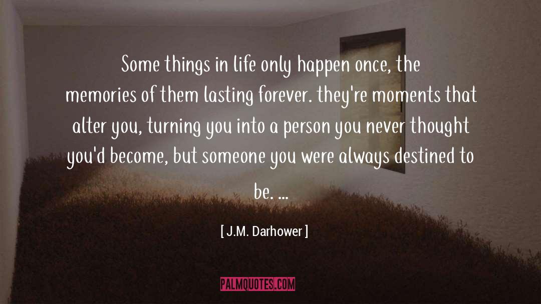 Moments Memories quotes by J.M. Darhower