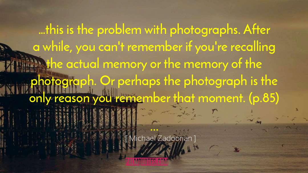 Moments Memories quotes by Michael Zadoorian