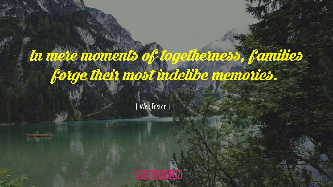 Moments Memories quotes by Wes Fesler