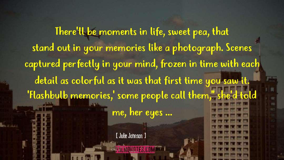 Moments Memories quotes by Julie Johnson