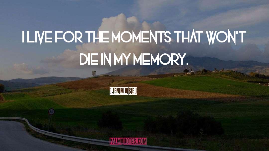 Moments Memories quotes by Jenim Dibie
