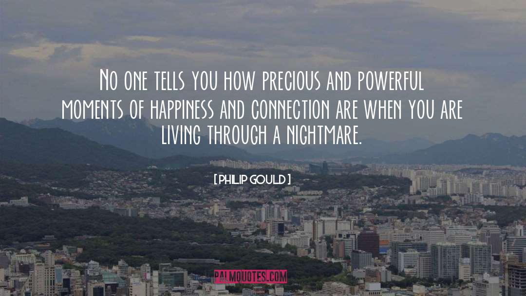 Moments Of Happiness quotes by Philip Gould