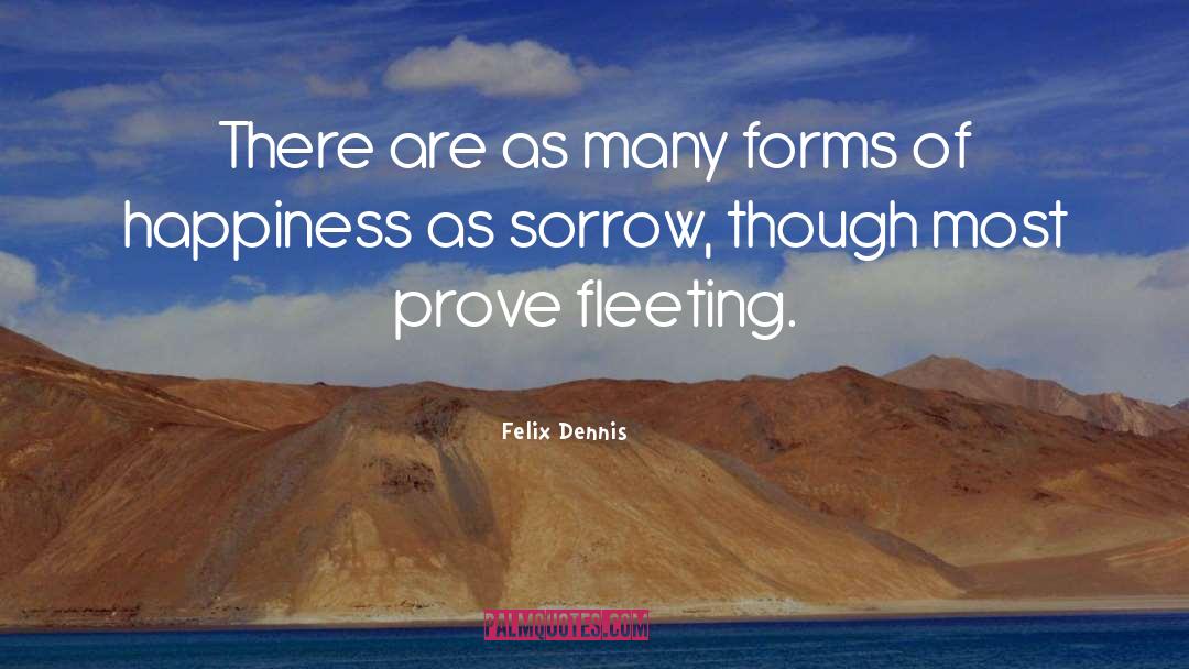 Moments Of Happiness quotes by Felix Dennis