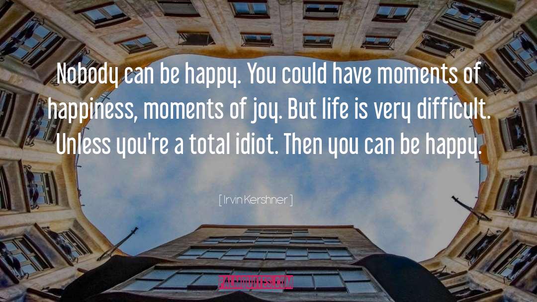 Moments Of Happiness quotes by Irvin Kershner