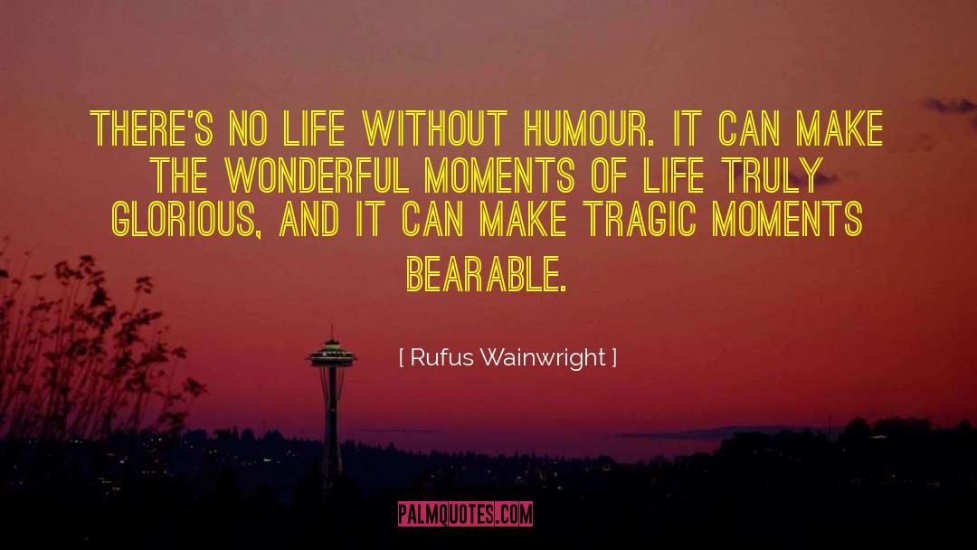 Moments Of Life quotes by Rufus Wainwright