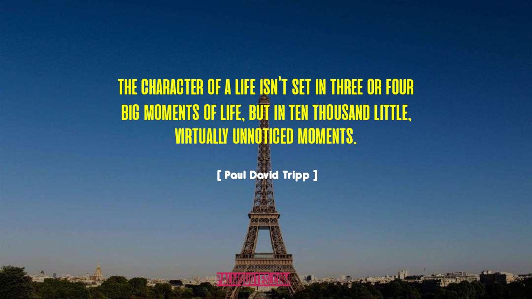 Moments Of Life quotes by Paul David Tripp