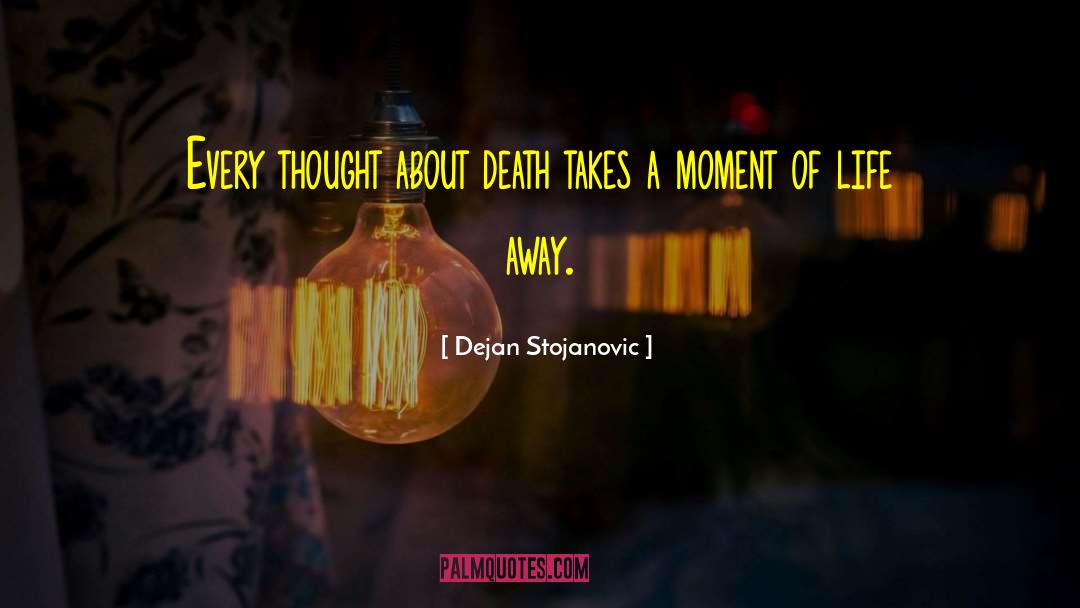 Moments Of Life quotes by Dejan Stojanovic