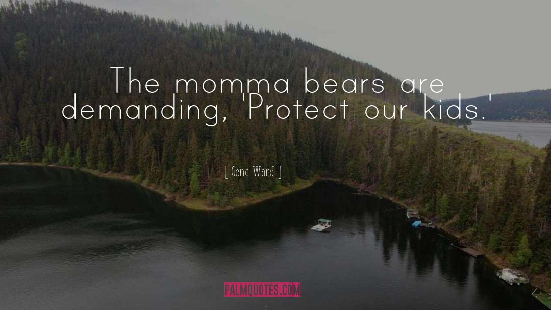 Momma quotes by Gene Ward