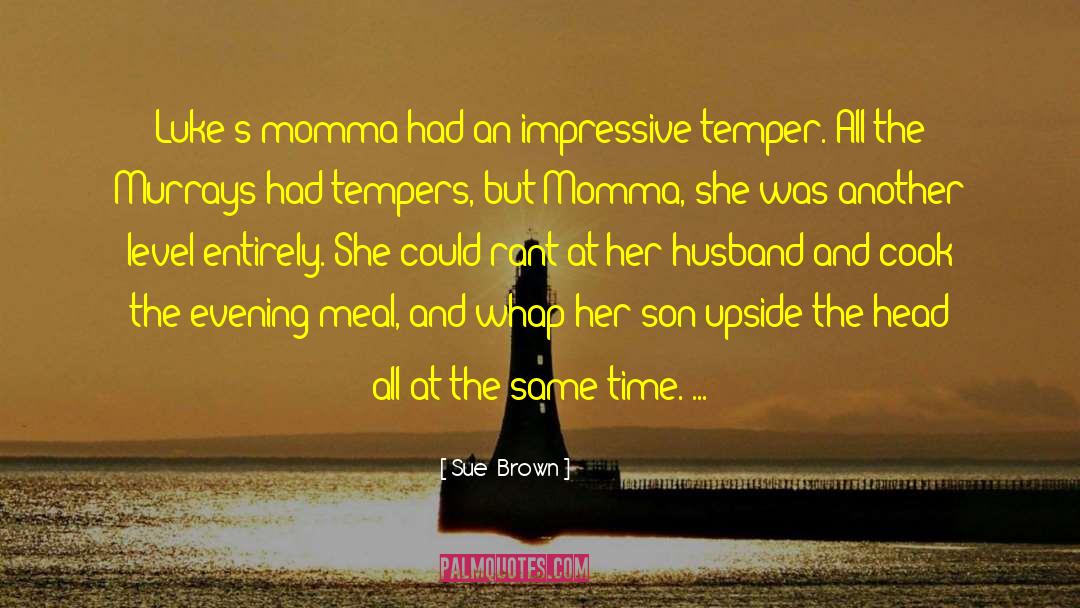 Momma quotes by Sue  Brown