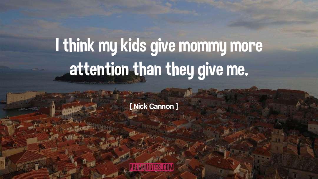 Mommy quotes by Nick Cannon