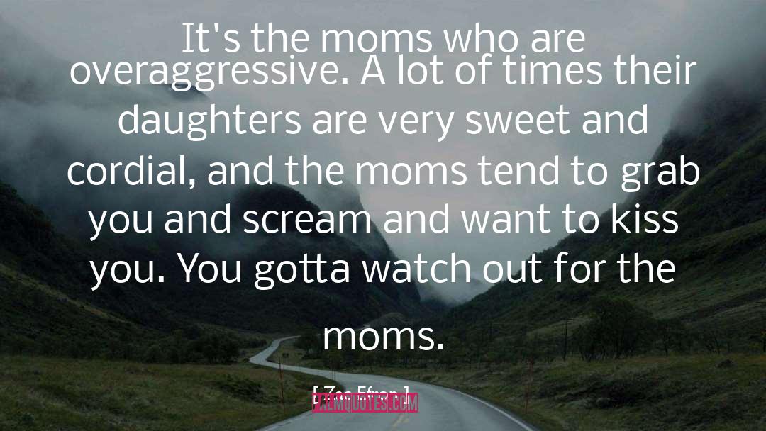 Moms Are Strong quotes by Zac Efron