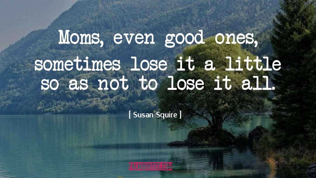 Moms Passing quotes by Susan Squire