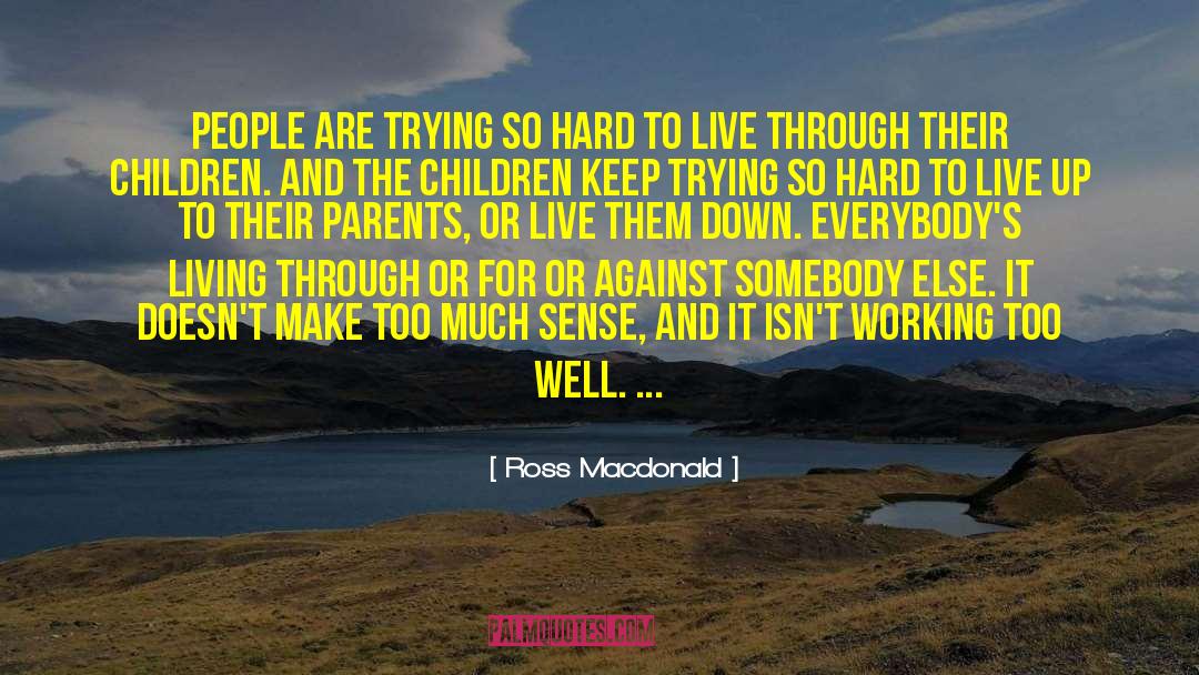 Moms Working Hard quotes by Ross Macdonald
