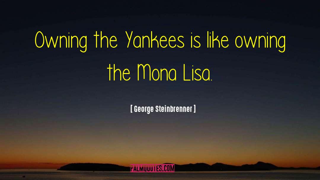 Mona Lisa quotes by George Steinbrenner