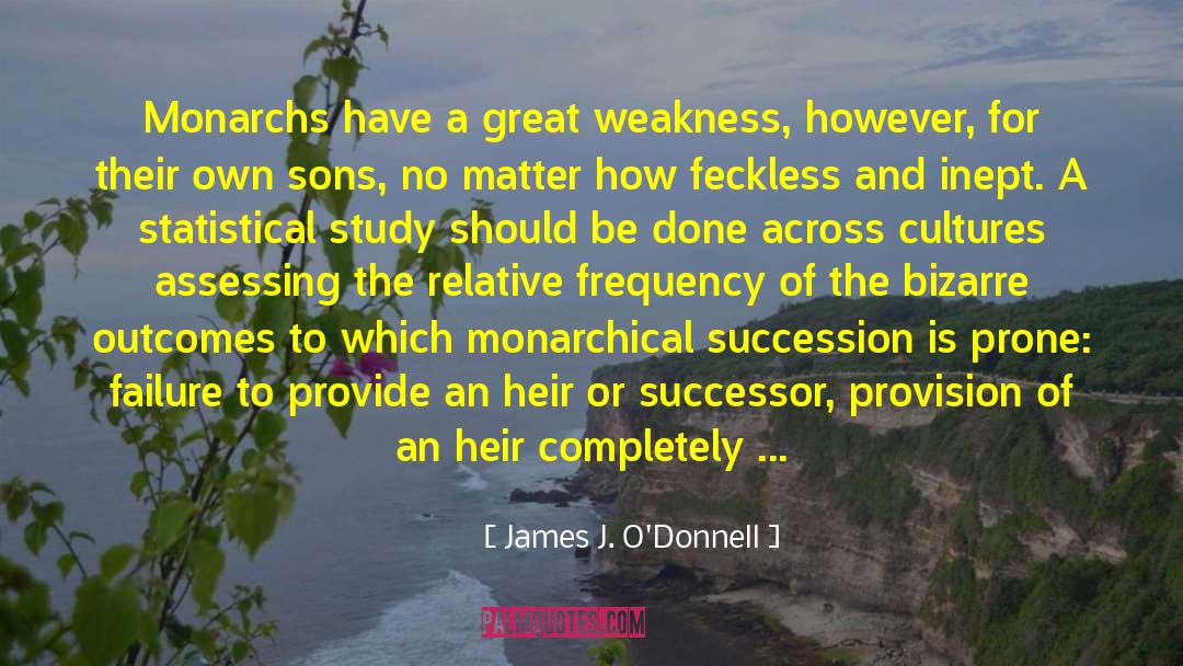 Monarchs quotes by James J. O'Donnell