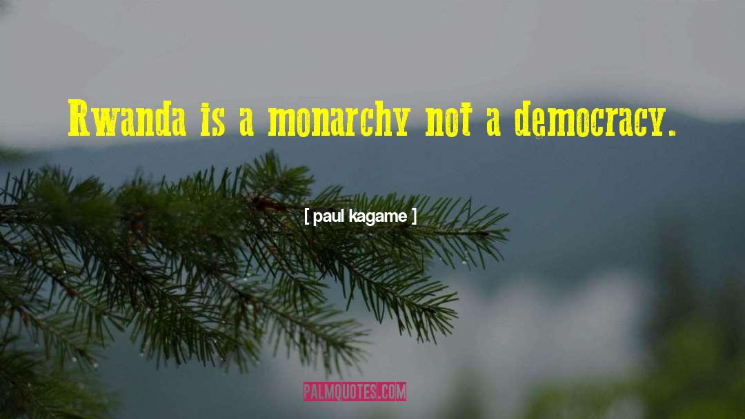 Monarchy quotes by Paul Kagame