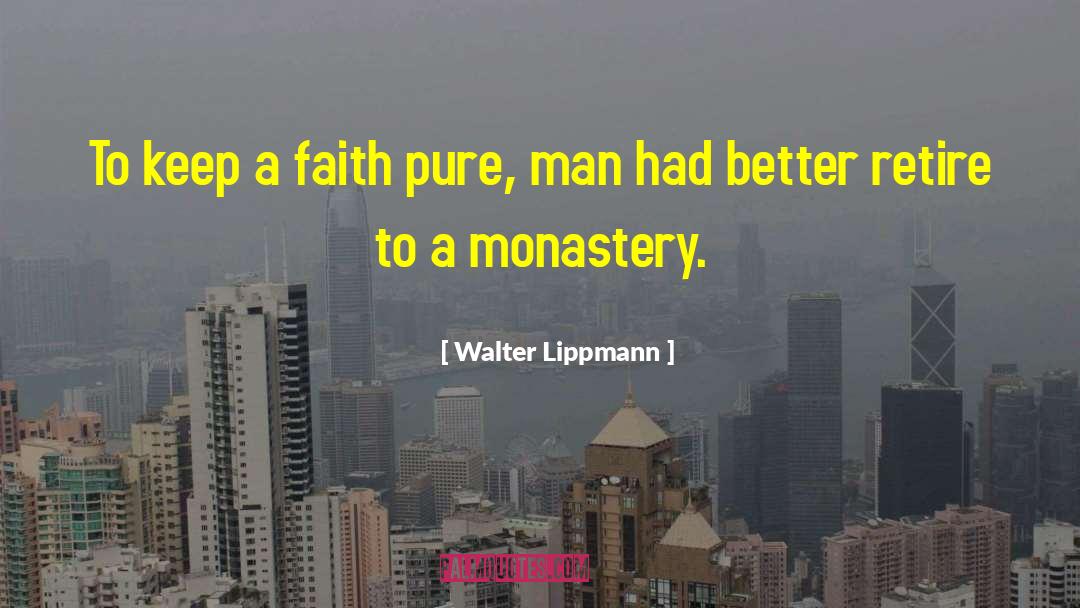 Monasteries quotes by Walter Lippmann