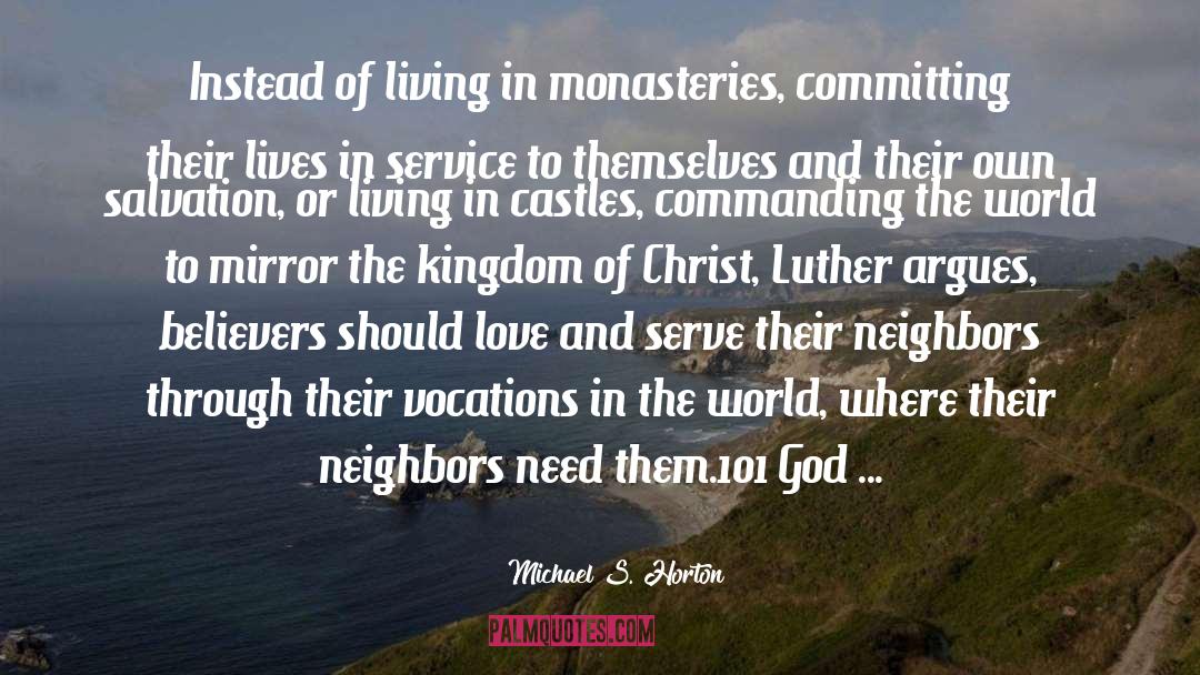 Monasteries quotes by Michael S. Horton