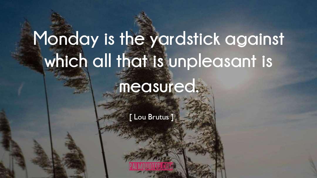 Monday Morning quotes by Lou Brutus