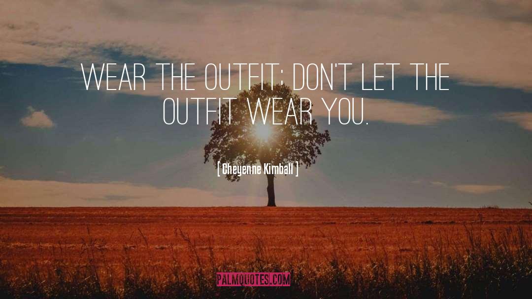 Monday Outfit quotes by Cheyenne Kimball