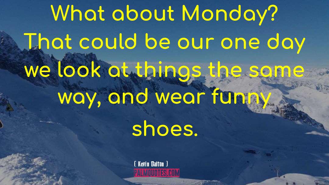 Monday Outfit quotes by Kevin Dalton