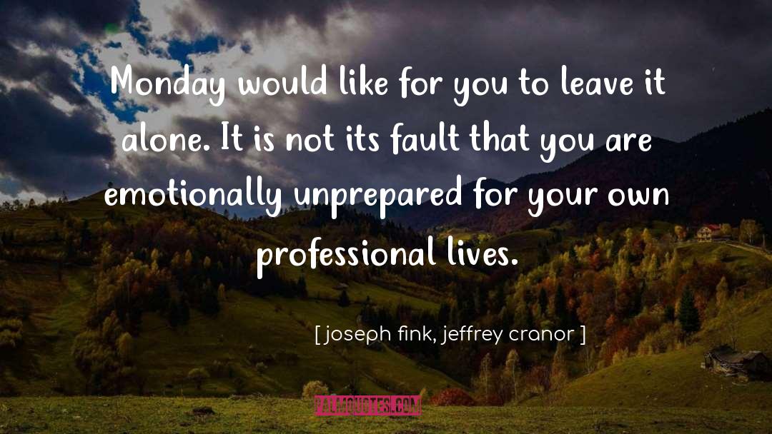Monday quotes by Joseph Fink, Jeffrey Cranor