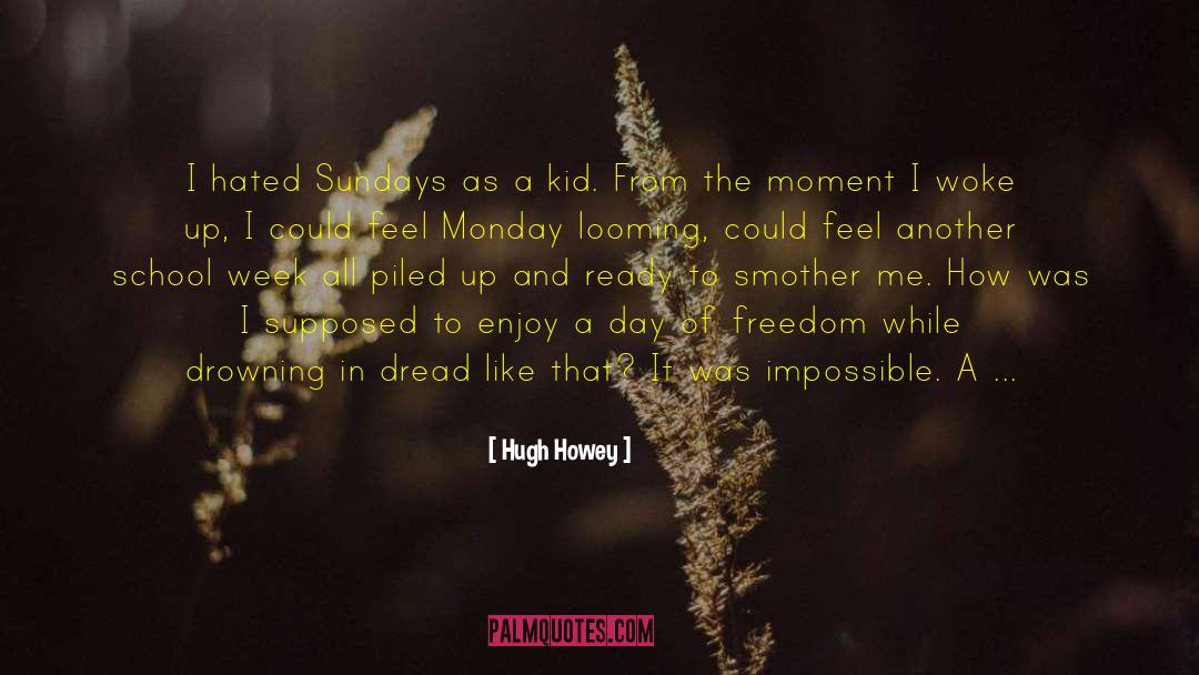 Monday quotes by Hugh Howey