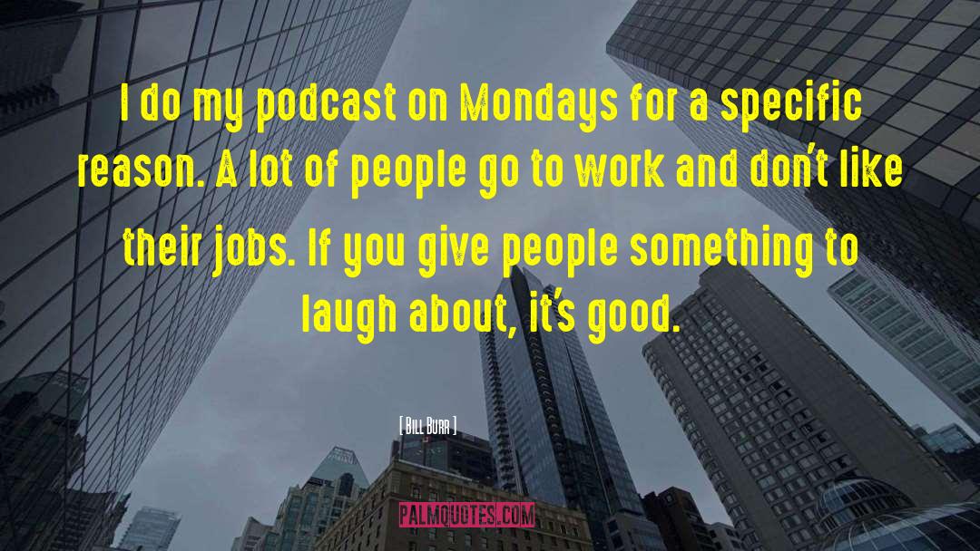 Mondays quotes by Bill Burr