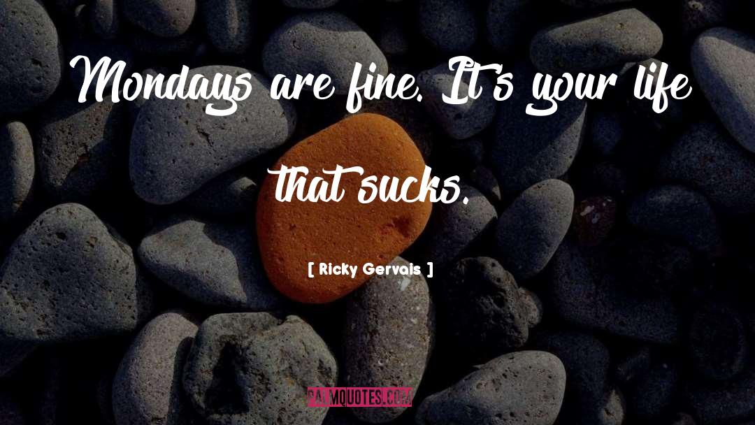 Mondays quotes by Ricky Gervais