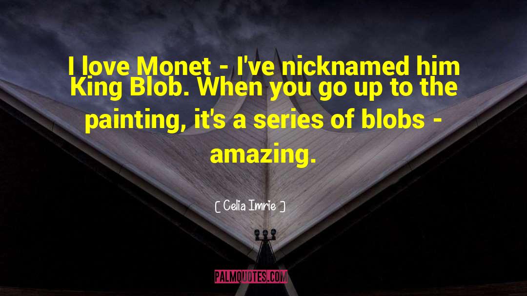 Monet quotes by Celia Imrie