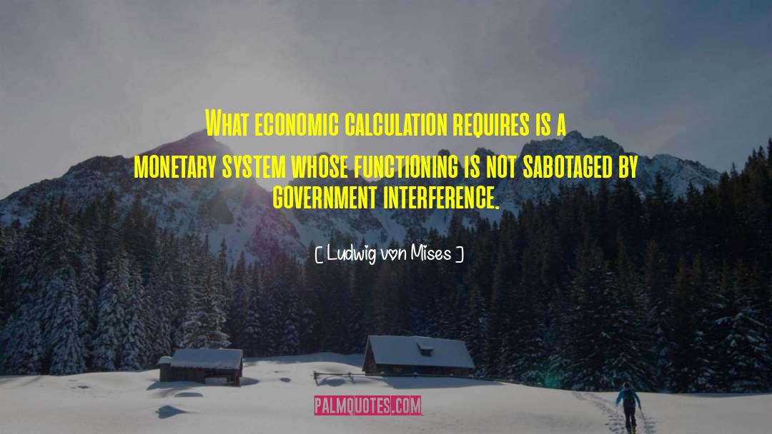 Monetary System quotes by Ludwig Von Mises