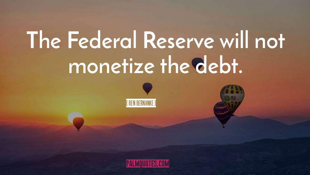 Monetize quotes by Ben Bernanke