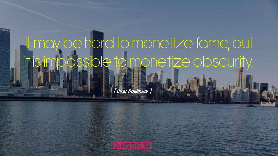 Monetize quotes by Cory Doctorow