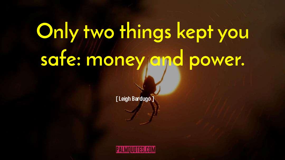 Money And Power quotes by Leigh Bardugo
