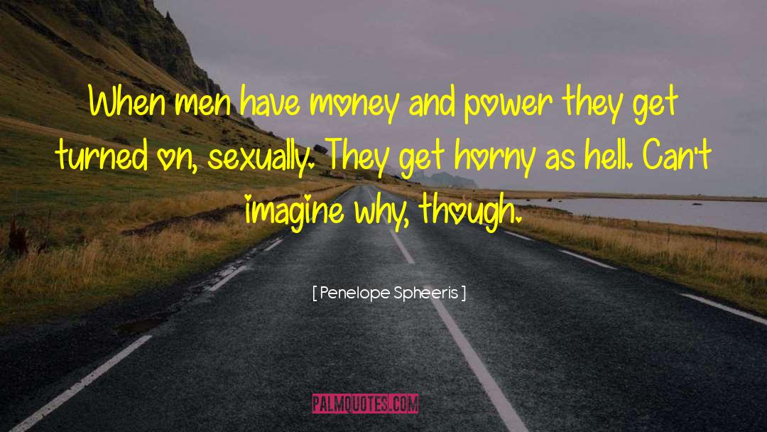 Money And Power quotes by Penelope Spheeris