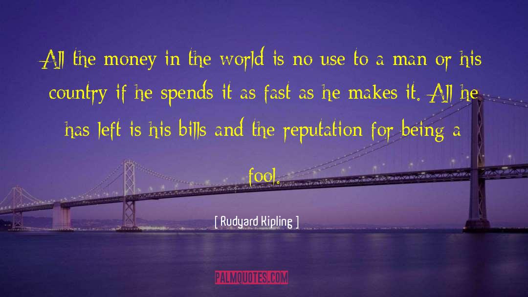 Money And Reputation quotes by Rudyard Kipling