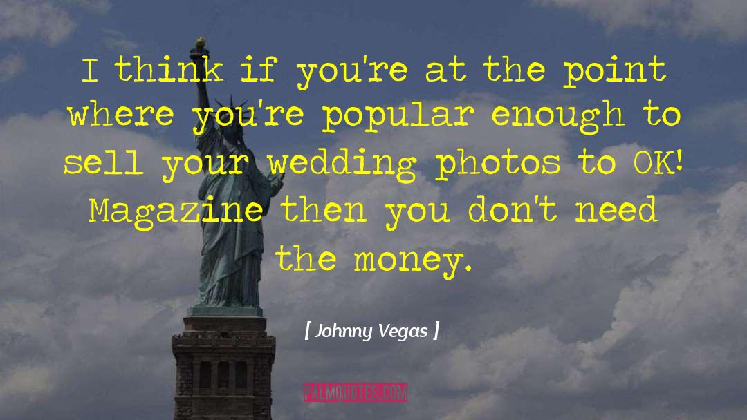 Money Bag quotes by Johnny Vegas