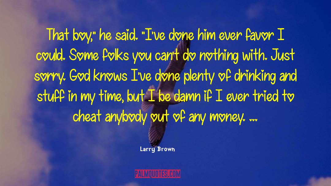 Money Boy quotes by Larry Brown