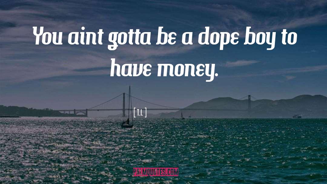Money Boy quotes by T.I.