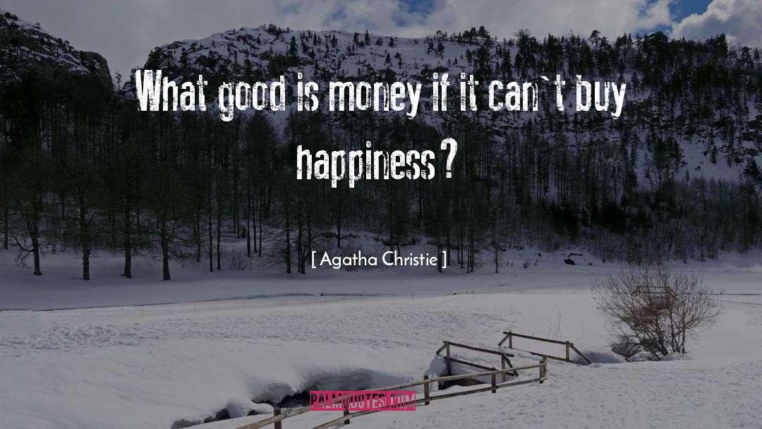 Money Can 27t Buy Happiness quotes by Agatha Christie