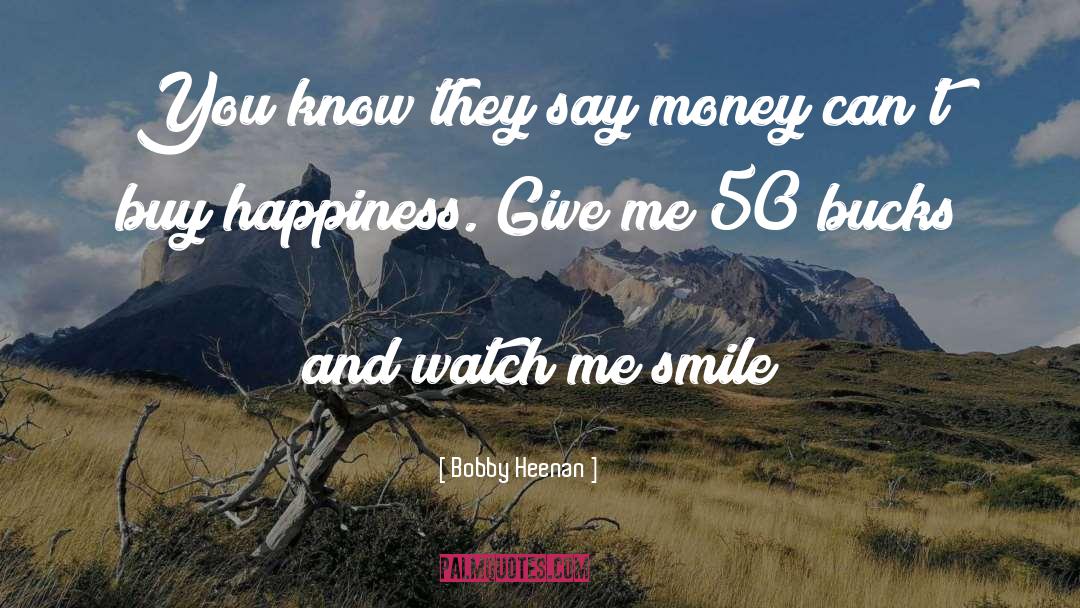 Money Can 27t Buy Happiness quotes by Bobby Heenan