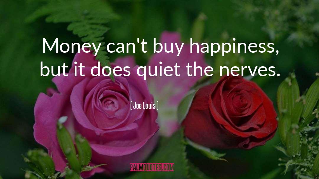 Money Can 27t Buy Happiness quotes by Joe Louis