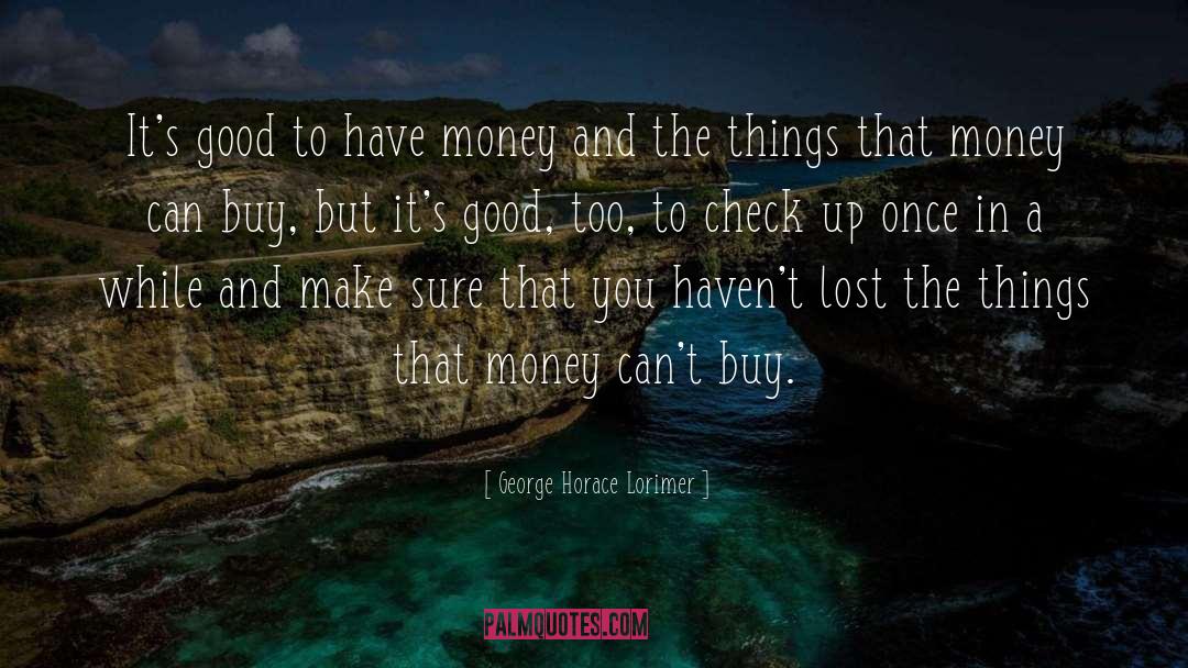 Money Cant Buy Happiness quotes by George Horace Lorimer
