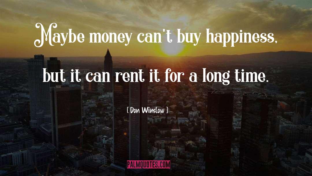 Money Cant Buy Happiness quotes by Don Winslow